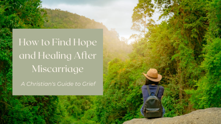 How to Find Hope and Healing After Miscarriage: A Christian’s Guide to Grief